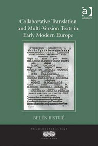 Collaborative Translation and Multi-Version Texts in Early Modern Europe by Belén Bistué, 9781472411587