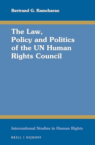 The Law, Policy and Politics of the UN Human Rights Council by Bertrand G. Ramcharan, 9789004289024