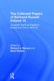 The Collected Papers of Bertrand Russell, Volume 15 (Uncertain Paths to Freedom: Russia and China 1919-1922) by Beryl Haslam, Richard A. Rempel, 9780415094115