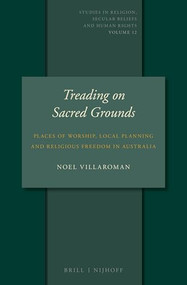 Treading on Sacred Grounds (Places of Worship, Local Planning and Religious Freedom in Australia) by Noel Villaroman, 9789004289338