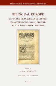 Bilingual Europe (Latin and Vernacular Cultures - Examples of Bilingualism and Multilingualism c. 1300-1800) by Jan Bloemendal, 9789004289628