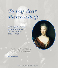 To My Dear Pieternelletje (Grandfather and Granddaughter in VOC Time, 1710-1720) by Bea Brommer, 9789004289666