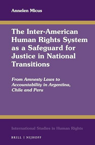 The Inter-American Human Rights System as a Safeguard for Justice in National Transitions by Annelen Micus, 9789004289727