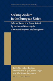 Seeking Asylum in the European Union (Selected Protection Issues Raised by the Second Phase of the Common European Asylum System) by Céline Bauloz, Meltem Ineli-Ciger, Sarah Singer, Vladislava Stoyanova, 9789004290150