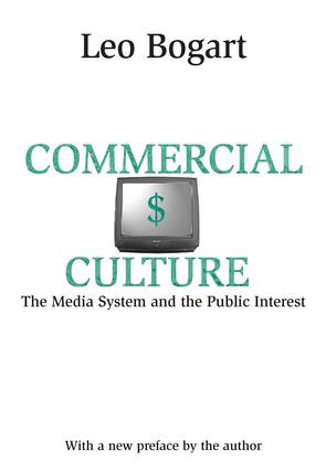 Commercial Culture (The Media System and the Public Interest) by Leo Bogart, 9781138520790