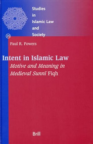 Intent in Islamic Law (Motive and Meaning in Medieval Sunnī Fiqh) by Paul Powers, 9789004145924