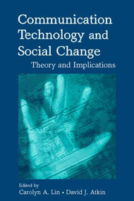 Communication Technology and Social Change (Theory and Implications) by Carolyn A. Lin, David J. Atkin, 9780805856132