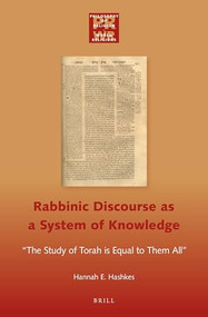 Rabbinic Discourse as a System of Knowledge ("The Study of Torah is Equal to them All") by Hannah Hashkes, 9789004290471