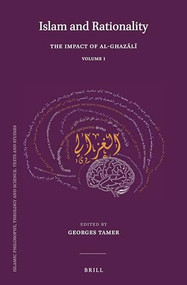 Islam and Rationality (The Impact of al-Ghazālī. Papers Collected on His 900th Anniversary. Vol. 1) by Georges Tamer, 9789004290945