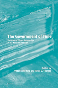 The Government of Time (Theories of Plural Temporality in the Marxist Tradition) by Vittorio Morfino, Peter D. Thomas, 9789004291195