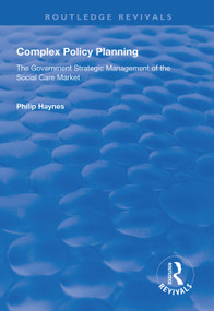 Complex Policy Planning (The Government Strategic Management of the Social Care Market) by Philip Haynes, 9781138617568