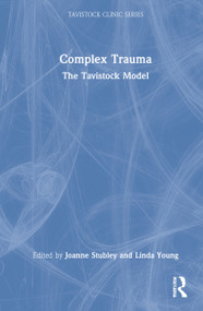Complex Trauma (The Tavistock Model) by Joanne Stubley, Linda Young, 9781032129976