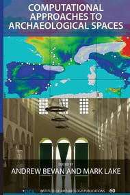 Computational Approaches to Archaeological Spaces by Andrew Bevan, Mark Lake, 9781611323467