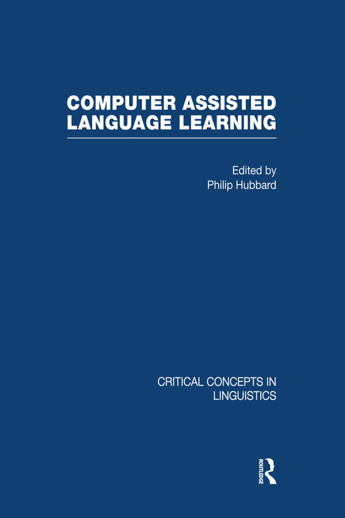 Computer-Assisted Language Learning, 4 vol by Philip Hubbard, 9780415465397