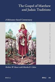 The Gospel of Matthew and Judaic Traditions (A Relevance-based Commentary) by Herbert Basser, Marsha B. Cohen, 9789004291799