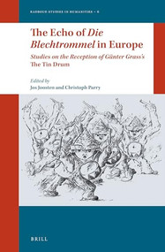 The Echo of Die Blechtrommel in Europe (Studies on the Reception of Günter Grass's The Tin Drum) by Jos Joosten, Christoph Parry, 9789004291881