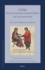 Al-Rāzī, On the Treatment of Small Children (De curis puerorum) (The Latin and Hebrew Translations) by Gerrit Bos, Michael McVaugh, 9789004292284