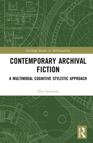 Contemporary Archival Fiction (A Multimodal Cognitive Stylistic Approach) by Elin Ivansson, 9781032862156