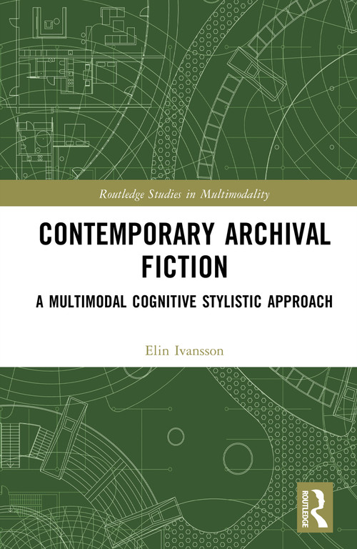 Contemporary Archival Fiction (A Multimodal Cognitive Stylistic Approach) by Elin Ivansson, 9781032862156