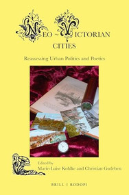 Neo-Victorian Cities (Reassessing Urban Politics and Poetics) by Marie-Luise Kohlke, Christian Gutleben, 9789004292345