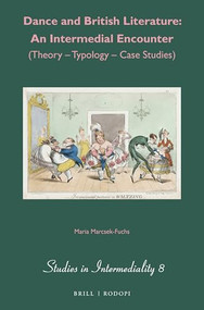 Dance and British Literature: An Intermedial Encounter ((Theory - Typology - Case Studies)) by Maria Marcsek-Fuchs, 9789004292567