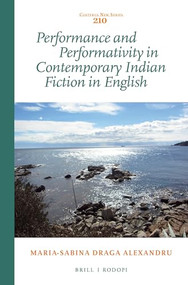 Performance and Performativity in Contemporary Indian Fiction in English by Maria-Sabina Draga Alexandru, 9789004292598