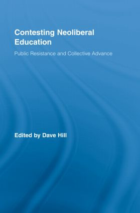 Contesting Neoliberal Education (Public Resistance and Collective Advance) by Dave Hill, 9780415957779