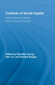 Contexts of Social Capital (Social Networks in Markets, Communities and Families) by Ray-May Hsung, Nan Lin, Ronald L. Breiger, 9780415411172