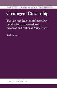 Contingent Citizenship (The Law and Practice of Citizenship Deprivation in International, European and National Perspectives) by Sandra Mantu, 9789004292994
