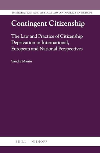 Contingent Citizenship (The Law and Practice of Citizenship Deprivation in International, European and National Perspectives) by Sandra Mantu, 9789004292994