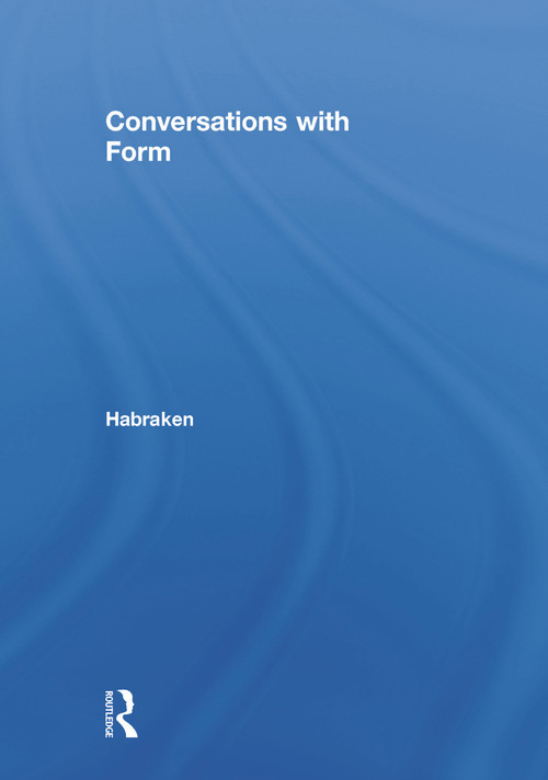 Conversations With Form (A Workbook for Students of Architecture) by N. John Habraken, Andrés Mignucci, Jonathan Teicher, 9780415702515