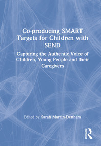Co-producing SMART Targets for Children with SEND (Capturing the Authentic Voice of Children, Young People and their Caregivers) by Sarah Martin-Denham, 9781032199337