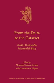From the Delta to the Cataract (Studies Dedicated to Mohamed el-Bialy) by Alejandro Jiménez-Serrano, Cornelius von Pilgrim, 9789004293441