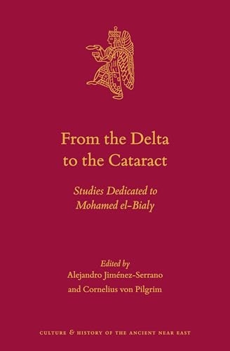 From the Delta to the Cataract (Studies Dedicated to Mohamed el-Bialy) by Alejandro Jiménez-Serrano, Cornelius von Pilgrim, 9789004293441