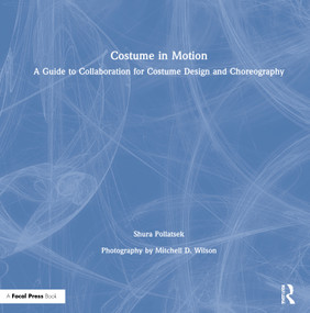 Costume in Motion (A Guide to Collaboration for Costume Design and Choreography) by E. Shura Pollatsek, 9780815366881