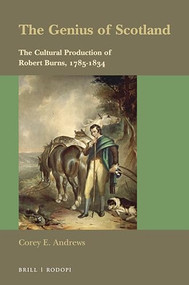 The Genius of Scotland (The Cultural Production of Robert Burns, 1785-1834) by Corey E Andrews, 9789004294363
