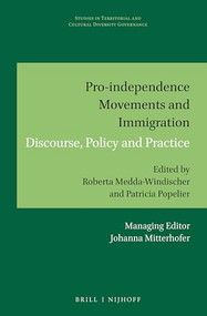 Pro-independence Movements and Immigration (Discourse, Policy and Practice) by Roberta Medda-Windischer, Patricia Popelier, 9789004294387