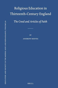 Religious Education in Thirteenth-Century England (The Creed and Articles of Faith) by Andrew Reeves, 9789004294431
