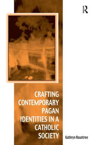 Crafting Contemporary Pagan Identities in a Catholic Society by Kathryn Rountree, 9780754669739