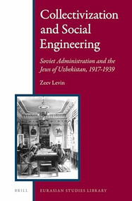Collectivization and Social Engineering: Soviet Administration and the Jews of Uzbekistan, 1917-1939 by Zeev Levin, 9789004294707