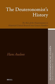 The Deuteronomist's History (The Role of the Deuteronomist in Historical-Critical Research into Genesis-Numbers) by Hans Ausloos, 9789004296763