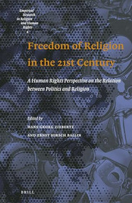 Freedom of Religion in the 21st Century (A human rights perspective on the relation between politics and religion) by Hans-Georg Ziebertz, Ernst Hirsch Ballin, 9789004296770