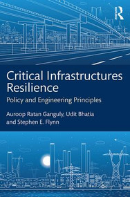 Critical Infrastructures Resilience (Policy and Engineering Principles) by Auroop Ratan Ganguly, Udit Bhatia, Stephen E. Flynn, 9781498758635