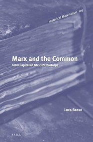 Marx and the Common (From Capital to the Late Writings) by David Broder, Luca Basso, 9789004296886
