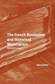 The French Revolution and Historical Materialism (Selected Essays) by Henry Heller, 9789004296978