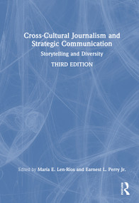 Cross-Cultural Journalism and Strategic Communication (Storytelling and Diversity) by Maria E. Len-Rios, Earnest L. Perry Jr., 9781032674186