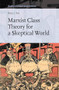 Marxist Class Theory for a Skeptical World by Raju J Das, 9789004297098