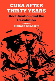 Cuba After Thirty Years (Rectification and the Revolution) by Richard Gillespie, 9780714633909