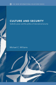 Culture and Security (Symbolic Power and the Politics of International Security) by Michael Williams, 9780415333979