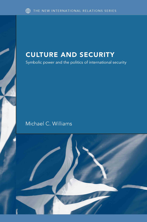 Culture and Security (Symbolic Power and the Politics of International Security) by Michael Williams, 9780415333979